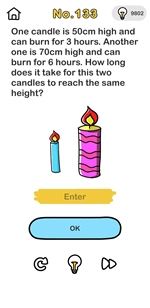 Brain Out One candle is 50cm high and can burn for 3 hours. Another one is 70cm high and can burn for 6 hours. How long does it take for this two candles to reach the same height?