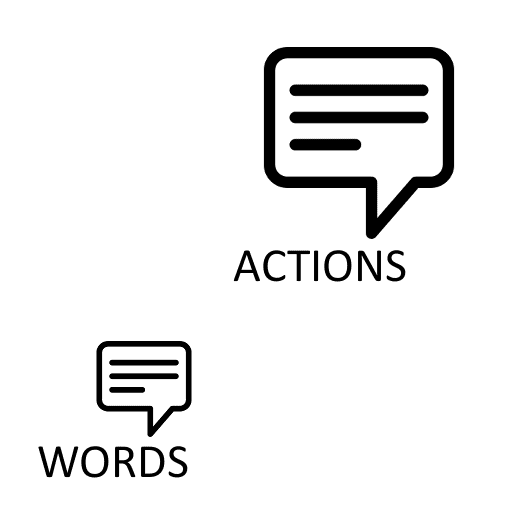 ACTIONS SPEAK LOUDER THAN WORDS